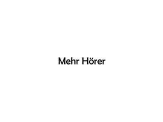 Mehr Hörer
 