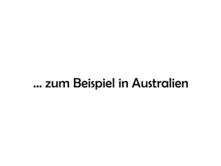 … zum Beispiel in Australien
 