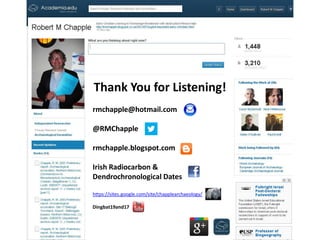 Thank You for Listening!
rmchapple@hotmail.com

@RMChapple

rmchapple.blogspot.com

Irish Radiocarbon &
Dendrochronological Dates

https://sites.google.com/site/chapplearchaeology/

Dingbat19and17
 