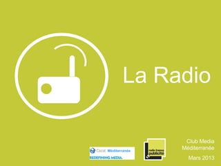 La Radio
Club Media
Méditerranée
Mars 2013
Méditerranée
 