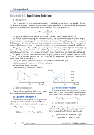 Capítulo01. CinéticaQuímica8
Físico-químicaII
PV2D-06-QUI-41
Para calcularmos a velocidade média de
uma reação sem especificar formação ou con-
sumo deste ou daquele produto ou reagente,
basta dividirmos a velocidade média de con-
sumo ou formação pelo coeficiente
estequiométrico apropriado. Para a reação:
N2(g) + 3 H2(g) → 2 NH3(g)
1 234563789
1 


1  
