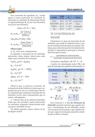 Capítulo01. CinéticaQuímica 11
Físico-químicaII
PV2D-06-QUI-41
3.7.CatalisadoreInibidor
Catalisador é a substância que aumenta a
velocidade de uma reação, sem sofrer qualquer
transformação em sua estrutura. O aumento
da velocidade é conhecido como catálise. O
catalisador acelera a velocidade, alterando o
mecanismo da reação, o que provoca a forma-
ção de um complexo ativado de energia mais
baixa. São características dos catalisadores:
a) o catalisador não fornece energia à reação;
b) o catalisador participa da reação formando
um complexo ativado de menor energia;
c) o catalisador não altera o ∆H da reação;
d) o catalisador pode participar das etapas da
reação, mas não é consumido pela mesma;
1) Energia de ativação da reação sem catalisador.
2) Energia de ativação da reação com catalisador.
C.A1) complexo ativado sem catalisador
C.A2) complexo ativado com catalisador
3) ∆H da reação.
O inibidor é uma substância que diminui a
velocidade das reações, por formar um com-
plexo ativado de alta energia de ativação. Con-
tudo, o inibidor é consumido pela reação.
1) Energia de ativação sem inibidor.
2) Energia de ativação da reação com inibidor.
C.A1) complexo ativado sem inibidor
C.A2) complexo ativado com inibidor
3) ∆H da reação.
e) as reações envolvendo catalisadores po-
dem ser de 2 tipos:
• catálise homogênea: catalisador e
reagentes no mesmo estado físico;
• catálise heterogênea: catalisador e
reagentes em estados físicos diferentes.
Exemplos
12 2 121 1
23
1
1
4 4 53 4
2
1 2 1 2 1 2
1 2+ ⎯ →⎯⎯⎯
Catálise homogênea
1 2 121 1
23
1
1
4 4 5
3 41 2 1 2 1 2
3 4+ ⎯ →⎯⎯
Catálise heterogênea
Observação :
Existem casos de autocatálise, no qual o
catalisador é um dos produtos da própria
reação. Estas reações iniciam lentamente e à
medida que o catalisador vai se formando, a
velocidade da reação vai aumentando.
Encontramos substâncias que atuam no
catalisador, aumentando sua atividade
catalítica: são chamadas de ativadores de
catalisador ou promotores. Outras diminu-
emoumesmodestroemaaçãodocatalisador:
são chamadas venenos de catalisador.
 