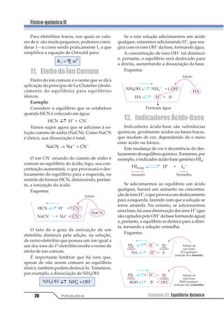 Capítulo01. CinéticaQuímica12
Físico-químicaII
PV2D-06-QUI-41
3.8. Concentração dos Reagentes
Lembrando que uma reação se processa
por meio de choques moleculares, conclui-se
facilmente que um aumento de concentração
dos reagentes determina um aumento da ve-
locidade da reação pois, aumentando-se a con-
centração, aumenta-se o número de molécu-
las reagentes e, conseqüentemente, aumenta,
também, o número de choques moleculares.
Vamos analisar a reação entre A e B em 3
situações diferentes, todas ocorrendo num
recipiente de mesmo volume:
A + B → AB
1ª situação
1 molécula de A e 1 molécula de B
A
B
se houver uma molécula de A e 1 molécula
de B, haverá certa probabilidade de choque e,
conseqüentemente, certa velocidade de reação.
2ª situação
Dobremos a concentração de um dos
reagentes:
A
B
A
ou
A
B
B
Ao se dobrar a concentração de A (ou de
B), a probabilidade de a molécula de um dos
reagentes chocar-se com a molécula do outro
reagente dobra, e , conseqüentemente, a velo-
cidade da reação aumenta duas vezes.
3ª situação
Dobremosaconcentraçãodosdoisreagentes.
A B
B
A
Se duplicarmos simultaneamente o núme-
ro de moléculas de A e B, a probabilidade de
choque será quatro vezes maior e a velocida-
de quadruplicará.
Concluindo, podemos dizer que o aumen-
to da concentração dos reagentes (número de
moléculas por unidade de volume) aumenta
o número de choques, fazendo aumentar a
velocidade das reações.
Vários cientistas tentaram estabelecer
uma relação matemática entre a velocidade
da reação e a concentração, entretanto, foram
Guldberg e Waage, em 1867, que enunciaram
a lei que relaciona essas duas grandezas, a
qual recebeu o nome da Lei da Ação das Mas-
sas, cujo enunciado é o seguinte:
“Avelocidade de uma reação é diretamen-
te proporcional ao produto das concentra-
ções molares dos reagentes, elevadas a po-
tências determinadas experimentalmente”.
Para reações que se realizam em uma só
etapa (reações elementares), as potências que
elevam as concentrações coincidem com os
coeficientes da reação.
Assim, para a reação:
aA + bB → cC + dD
a lei da velocidade é expressa por:
v = K · [A]a · [B]b
em que:
v → velocidade da reação
[A] → concentração molar do reagente A.
[B] → concentração molar do reagente B.
a → ordem do reagente A.
b → ordem do reagente B.
a + b → ordem global da reação
K → concentração cinética ou constante
de velocidade da reação.
Exemplos
NO2 + CO → NO + CO2
v = K · [NO] · [CO] Lei de Velocidade
2 NO + H2 → N2O + H2O
v = K · [NO]2 · [H2] Lei de Velocidade
 