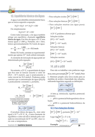Capítulo01. CinéticaQuímica 13
Físico-químicaII
PV2D-06-QUI-41
Para as reações não-elementares (ocor-
rem em várias etapas), a velocidade da rea-
ção é determinada pela velocidade de etapa
mais lenta do mecanismo.
Por exemplo:
4 HBr(g) + O2(g) → 2 H2O(g) + 2 Br2(g)
(Equação global)
cujo mecanismo é:
HBr + O2 → HBrO2 (Etapa lenta)
HBrO2 +HBr→ 2 HBrO (Etapa rápida)
2HBrO+2HBr→2H2O+2Br2 (Etaparápida)
A lei de velocidade é determinada pela eta-
pa lenta e não pela equação global.
v = K · [HBr] · [O2]
Em decorrência das considerações feitas
acima, podemos definir dois conceitos muito
importantes na cinética química:
Ordem: corresponde aos expoentes dos
termos de concentração na lei de velocidade.
Exemplo: 2 NO + H2 → N2O + H2O
v = K · [NO]2 · [H2]
Em relação ao NO, a reação é de 2ª ordem
ou ordem 2.
Em relação ao H2, a reação é de 1ª ordem
ou ordem 1.
Em relação à reação, sem especificar
reagente, é 3ª ordem ou ordem 3 (soma de to-
dos os expoentes na lei de velocidade)
Molecularidade: é o número de molécu-
las que se chocam para que ocorra uma rea-
ção elementar ou uma etapa de uma reação
não-elementar. Assim, as reações podem ser
moleculares, bimoleculares e trimoleculares.
Exemplo
1 1 1 123 4 2 3 4 3+ → +
⇒
234567896
3 