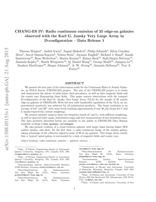 CHANG-ES IV: Radio continuum emission of 35 edge-on galaxies
observed with the Karl G. Jansky Very Large Array in
D-conﬁguration – Data Release 1
Theresa Wiegert1
, Judith Irwin2
, Arpad Miskolczi3
, Philip Schmidt4
, Silvia Carolina
Mora5
, Ancor Damas-Segovia6
, Yelena Stein7
, Jayanne English8
, Richard J. Rand9
, Isaiah
Santistevan10
, Rene Walterbos11
, Marita Krause12
, Rainer Beck13
, Ralf-J¨urgen Dettmar14
,
Amanda Kepley15
, Marek Wezgowiec16
, Q. Daniel Wang17
, George Heald18
, Jiangtao Li19
,
Stephen MacGregor20
, Megan Johnson21
, A. W. Strong22
, Amanda DeSouza23
, Troy A.
Porter24
ABSTRACT
We present the ﬁrst part of the observations made for the Continuum Halos in Nearby Galax-
ies, an EVLA Survey (CHANG-ES) project. The aim of the CHANG-ES project is to study
and characterize the nature of radio halos, their prevalence, as well as their magnetic ﬁelds and
the cosmic rays illuminating these ﬁelds. This paper reports observations with the compact
D-conﬁguration of the Karl G. Jansky Very Large Array (VLA) for the sample of 35 nearby
edge-on galaxies of CHANG-ES. With the new wide bandwidth capabilities of the VLA, an un-
precedented sensitivity was achieved for all polarization products. The beam resolution is an
average of 9.6 and 36 with noise levels reaching approximately 6 and 30 µJy/beam for C and
L bands respectively (robust weighting).
We present intensity maps in these two frequency bands (C and L), with diﬀerent weightings,
as well as spectral index maps, polarization maps and new measurements of star formation rates.
The data products described herein are available to the public in CHANG-ES Data Release
available at http://www.queensu.ca/changes.
We also present evidence of a trend between galaxies with larger halos having higher SFR
surface density, and show, for the ﬁrst time, a radio continuum image of the median galaxy,
taking advantage of the collective signal-to-noise of 30 of our galaxies. This image shows clearly
that a ’typical’ spiral galaxy is surrounded by a halo of magnetic ﬁelds and cosmic rays.
Subject headings: radio continuum: galaxies — galaxies: surveys, ...
1Dept. of Physics, Engineering physics & Astronomy,
Queen’s University, Kingston, ON, Canada, K7L 3N6;
twiegert@astro.queensu.ca
2Dept. of Physics, Engineering Physics & Astronomy,
Queen’s University, Kingston, ON, Canada, K7L 3N6,
irwin@astro.queensu.ca.
3Astronomisches Institut, Ruhr-Universit¨at Bochum,
44780 Bochum, Germany, miskolczi@astro.rub.de.
4Max-Planck-Institut f¨ur Radioastronomie,
Auf dem H¨ugel 69, 53121, Bonn, Germany,
pschmidt@mpifr-bonn.mpg.de.
5Max-Planck-Institut f¨ur Radioastronomie,
Auf dem H¨ugel 69, 53121, Bonn, Germany,
cmora@mpifr-bonn.mpg.de.
6Max-Planck-Institut f¨ur Radioastronomie,
Auf dem H¨ugel 69, 53121, Bonn, Germany,
adamas@mpifr-bonn.mpg.de.
7Astronomisches Institut, Ruhr-Universit¨at
Bochum, 44780 Bochum, Germany,
yelena.stein@astro.ruhr-uni-bochum.de.
8Department of Physics and Astronomy, University
of Manitoba, Winnipeg, Manitoba, Canada, R3T 2N2,
jayanne english@umanitoba.ca.
9Dept. of Physics and Astronomy, University of New
Mexico, 800 Yale Boulevard, NE, Albuquerque, NM, 87131,
USA, rjr@phys.unm.edu.
10Dept. of Physics and Astronomy, University of New
1
arXiv:1508.05153v1[astro-ph.GA]21Aug2015
 
