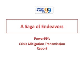 A Saga of Endeavors  Power99’s  Crisis Mitigation Transmission Report   