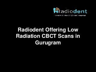 Radiodent Offering Low
Radiation CBCT Scans in
Gurugram
 