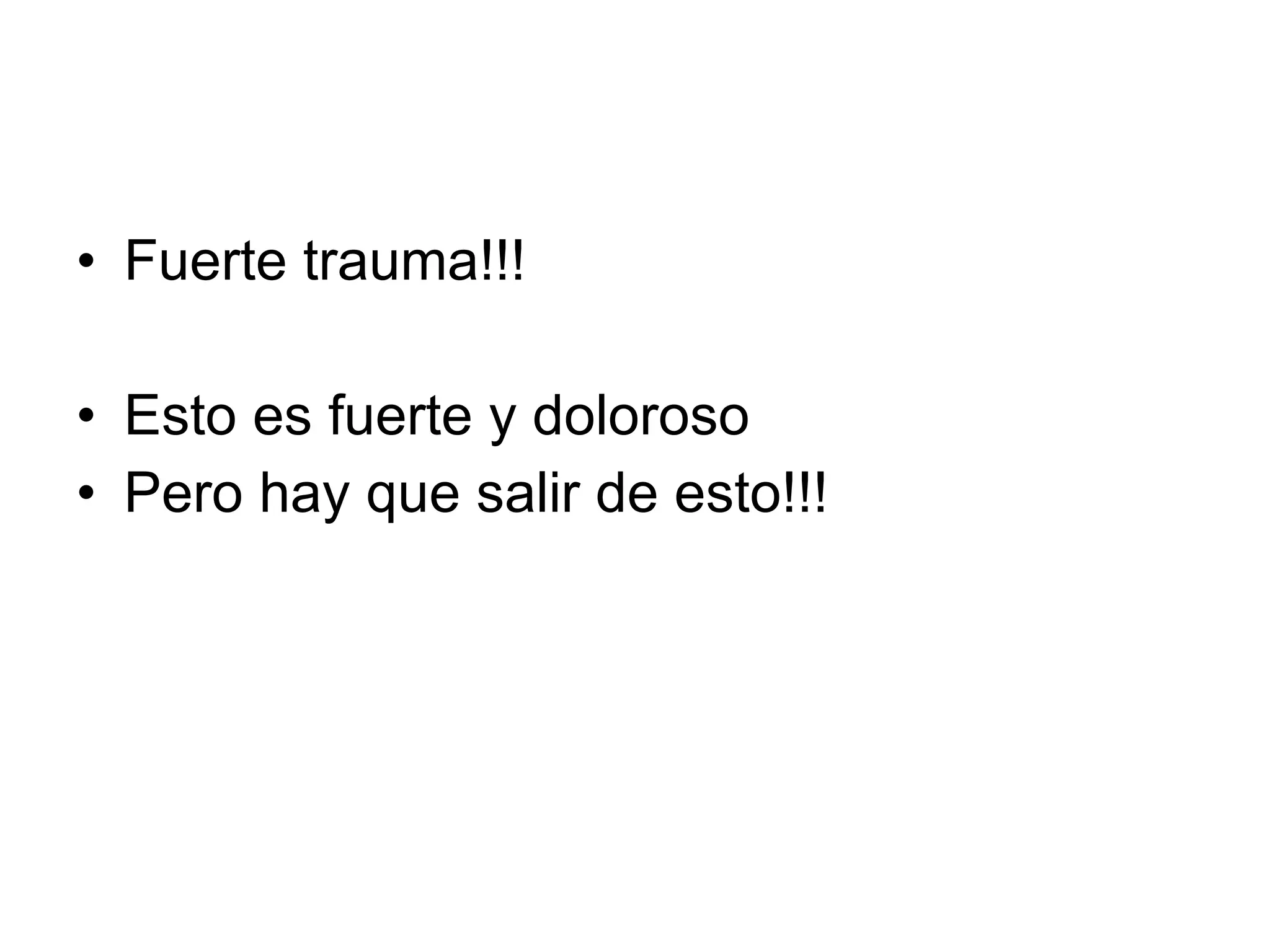 Fuerte trauma!!! Esto es fuerte y doloroso Pero hay que salir de esto!!! 