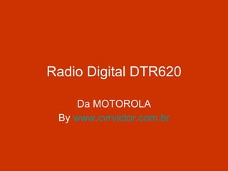 Radio Digital DTR620 Da MOTOROLA By  www.cvrvictor.com.br 
