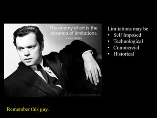 Limitations may be
• Self Imposed
• Technological
• Commercial
• Historical
Remember this guy.
 