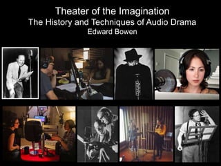 Theater of the Imagination
The History and Techniques of Audio Drama
Edward Bowen
 