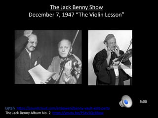The Jack Benny Show
December 7, 1947 “The Violin Lesson”
5:00
Listen https://soundcloud.com/enbowen/benny-vault-edit-parta
The Jack Benny Album No. 2 https://youtu.be/PSXv5Qc8Row
 