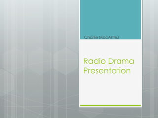 Charlie MacArthur




Radio Drama
Presentation
 