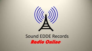 Sound EDDE Records
Radio Online
 