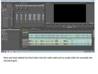 Here we have added the final edits into the radio add such as audio edits for example the
constant gain.

 