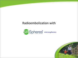 Radioembolization with microspheres ® 