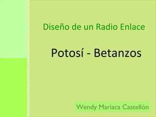 Diseño de un Radio Enlace  ,[object Object],Wendy Mariaca Castellón 