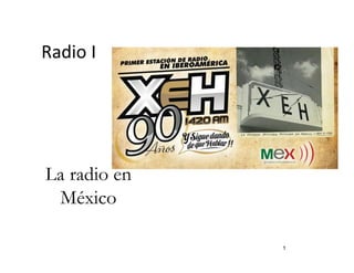 Radio I




La radio en
 México

              1
 