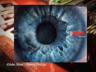 Globo News : Nunca Desliga
 