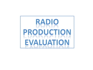 Radio Production  Evaluation 