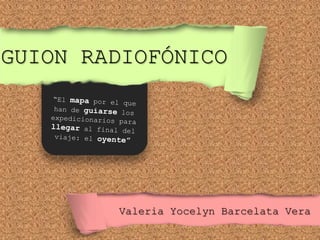 GUION RADIOFÓNICO

Valeria Yocelyn Barcelata Vera

 