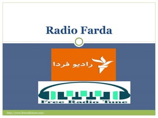 WWW.FREERADIOTUNE.COM
http://www.freeradiotune.com/
Radio Farda
 