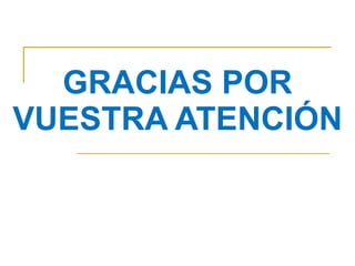 GRACIAS POR VUESTRA ATENCIÓN 