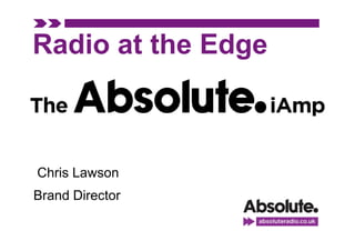 Radio at the Edge



Chris Lawson
Brand Director
 
