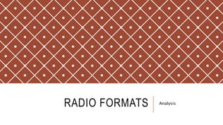 RADIO FORMATS Analysis
 