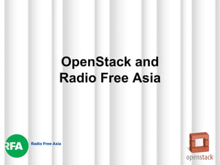OpenStack and
Radio Free Asia
 