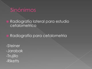 SinónimosRadiografía lateral para estudio cefalometrico
