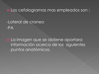 UsosSe emplean a menudo en estudios de:-medicina forense de antropología-tratamientos protésicos-tratamientos ortodónticos-implantes-cirugía bucal-cirugía maxilofacial-estudios odontológicos masivos o de investigación y estadística