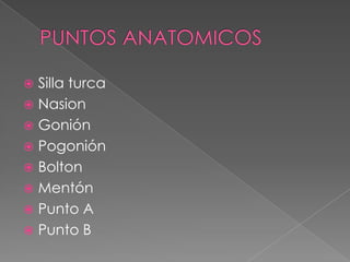 Los cefalogramas mas empleados son :-Lateral de craneo-PALa imagen que se obtiene aportara información acerca de los  siguientes puntos anatómicos.