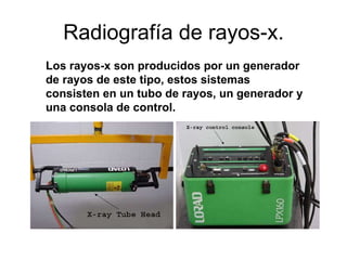 Radiografía de rayos-x. Los rayos-x son producidos por un generador de rayos de este tipo, estos sistemas consisten en un tubo de rayos, un generador y una consola de control. 