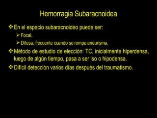 Hemorragia Subaracnoidea <ul><li>En el espacio subaracnoideo puede ser: </li></ul><ul><ul><li>Focal. </li></ul></ul><ul><u...
