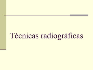 Técnicas radiográficas
 