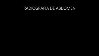 RADIOGRAFIA DE ABDOMEN
 
