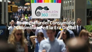 Radiogra(a	del	Consumidor	
Colombiano	en	la	Era	Digital	
 