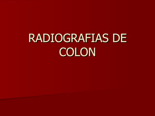 RADIOGRAFIAS DE COLON 