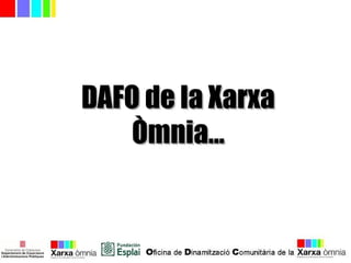 DAFO de la XarxaDAFO de la Xarxa
Òmnia...Òmnia...
 