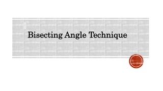 Bisecting Angle Technique
 
