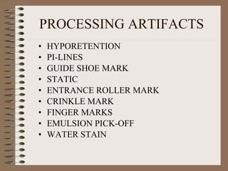 PROCESSING ARTIFACTS HYPORETENTION PI-LINES GUIDE SHOE MARK STATIC  ENTRANCE ROLLER MARK CRINKLE MARK FINGER MARKS EMULSION PICK-OFF WATER STAIN 
