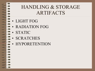 HANDLING & STORAGE ARTIFACTS LIGHT FOG RADIATION FOG STATIC SCRATCHES HYPORETENTION 