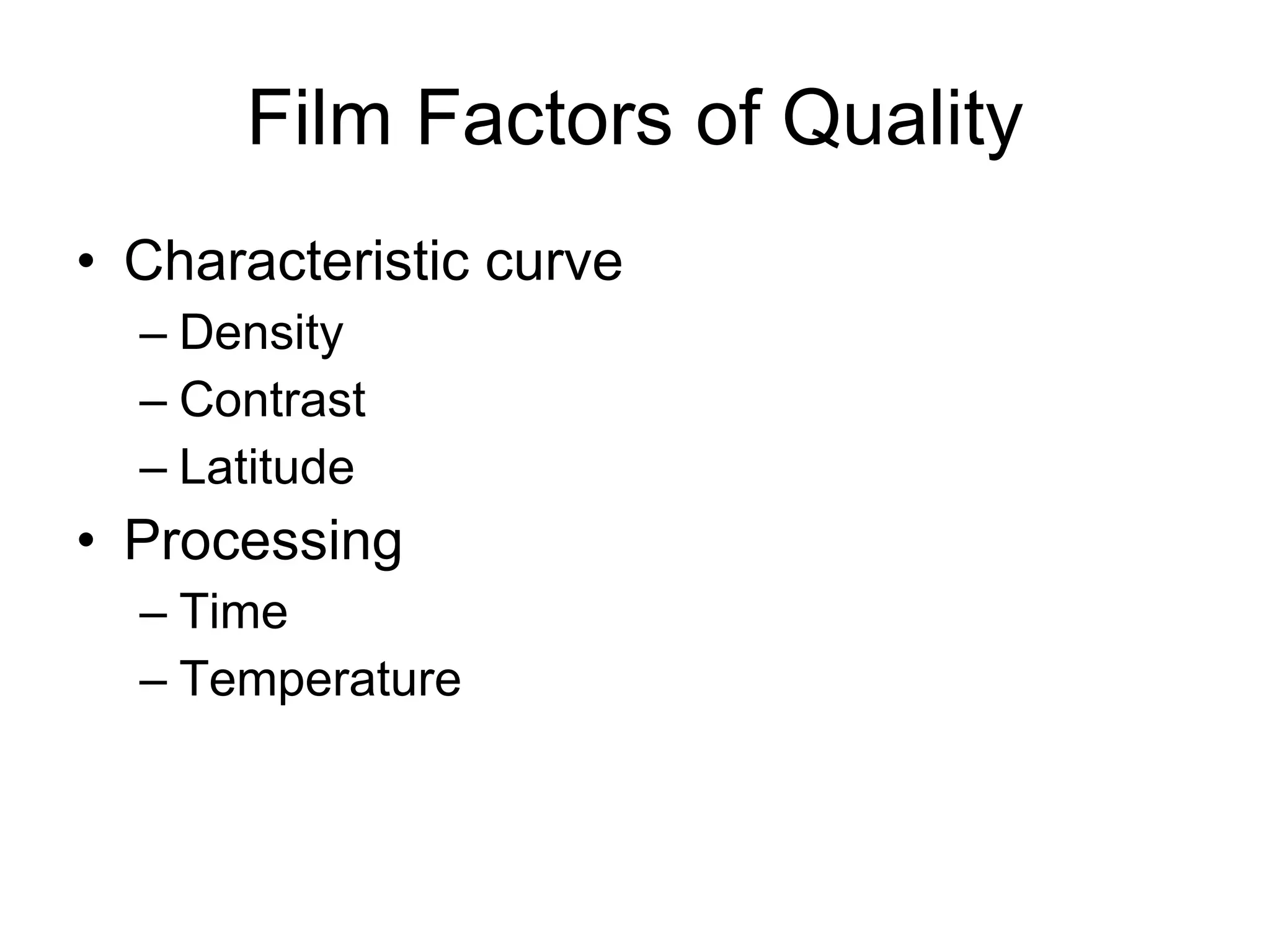 Film Factors of Quality Characteristic curve Density Contrast Latitude Processing Time Temperature 