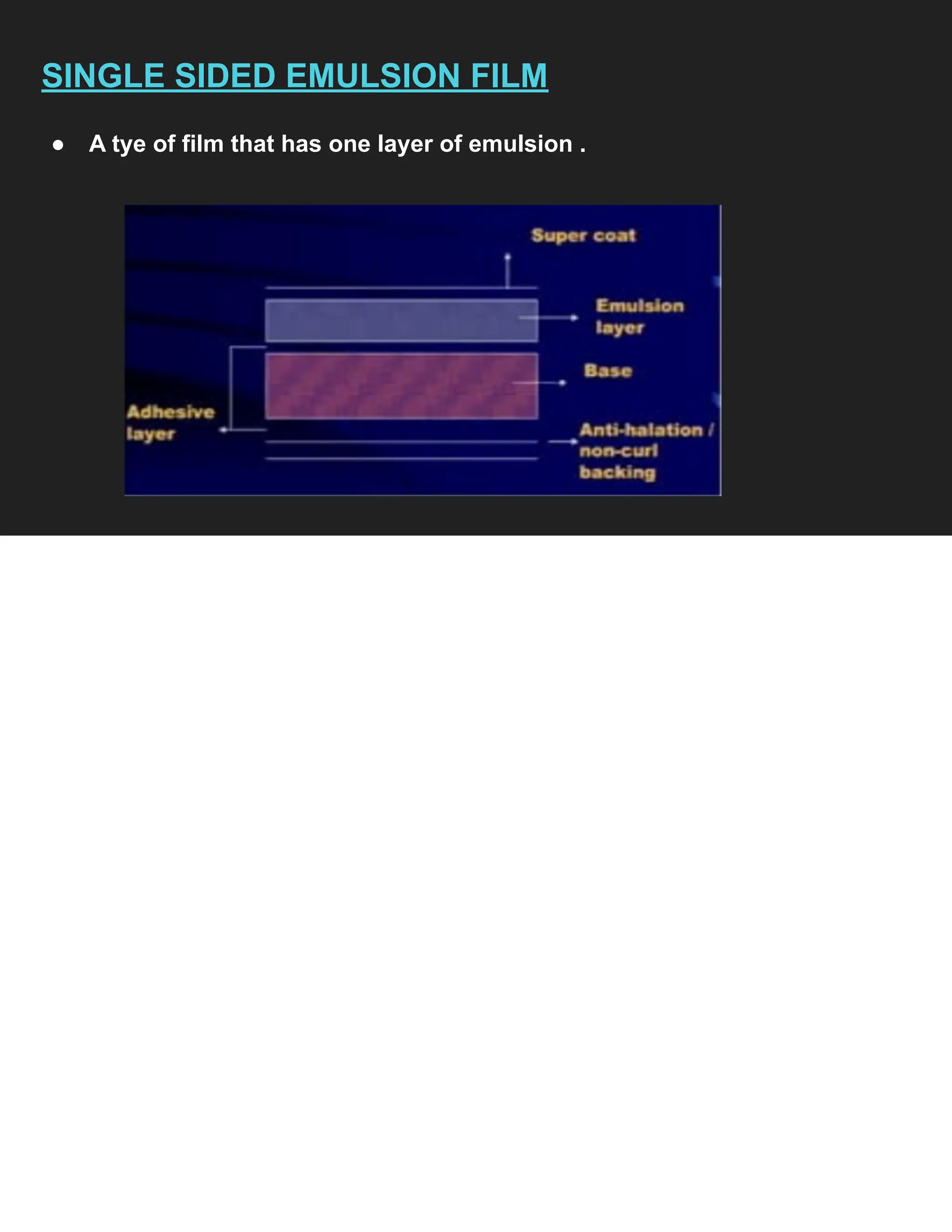 SINGLE SIDED EMULSION FILM
● A tye of film that has one layer of emulsion .
 