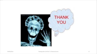 04/09/2023 Radiographic Grid By- Dr. Dheeraj Kumar 17
 