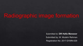Radiographic image formation | PPTX