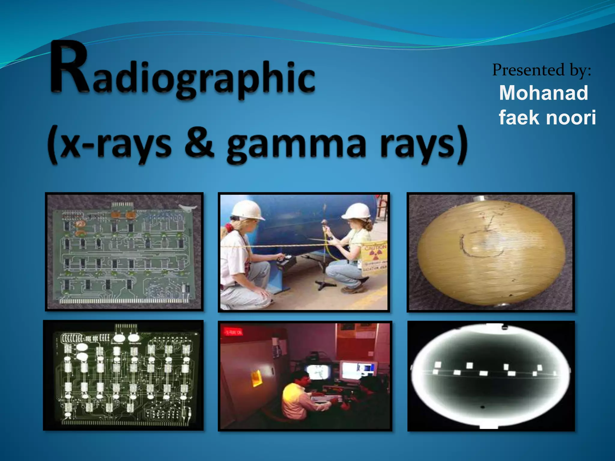 Gama Rays Radiography X & Gamma Rays | Best report | PPTX