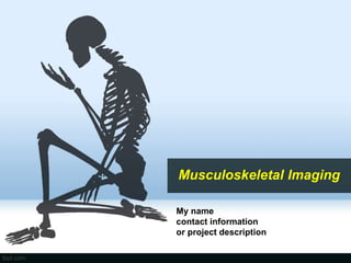 Musculoskeletal Imaging
My name
contact information
or project description
 