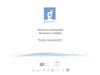 PROYECTO GUADALINFO Benamaurel, Castilléjar “ Radio Guadalinfo” 